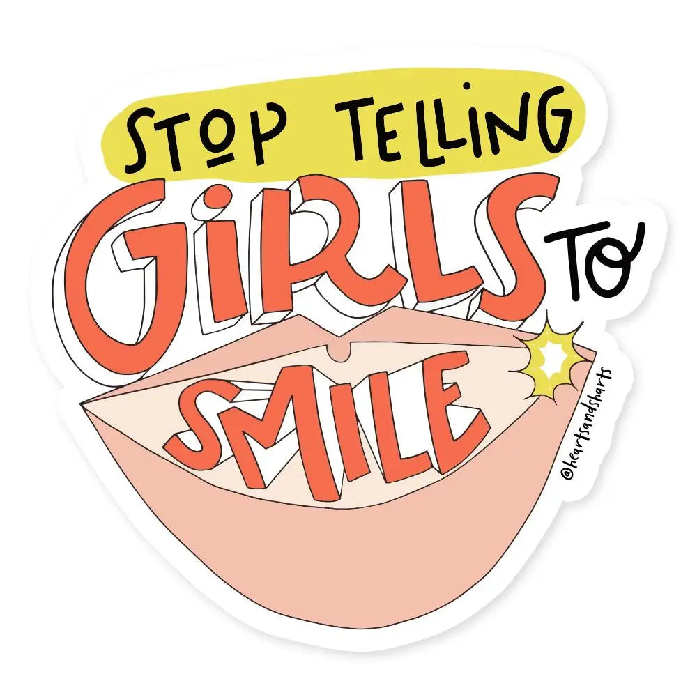 Stop telling girls to smile funny 3" vinyl sticker Hearts & Sharts